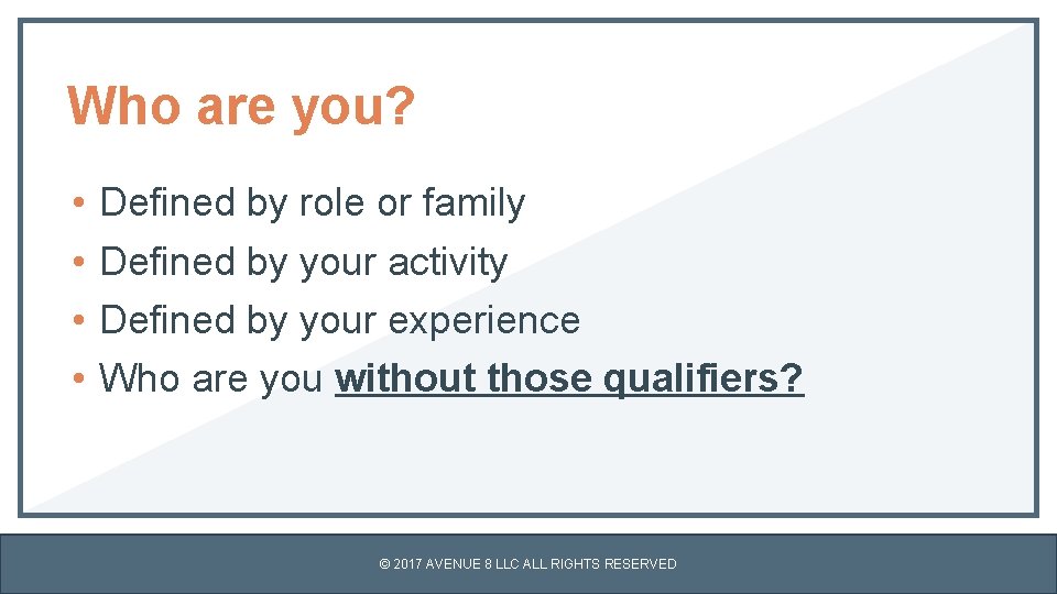 Who are you? • • Defined by role or family Defined by your activity