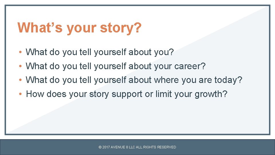 What’s your story? • • What do you tell yourself about you? What do
