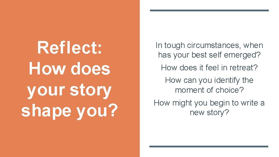 Reflect: How does your story shape you? In tough circumstances, when has your best