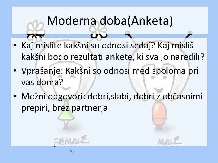 Moderna doba(Anketa) • Kaj mislite kakšni so odnosi sedaj? Kaj misliš kakšni bodo rezultati