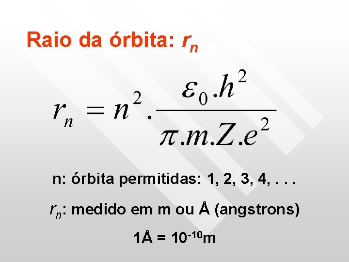 Raio da órbita: rn n: órbita permitidas: 1, 2, 3, 4, . . . Raio da órbita: rn n: órbita permitidas: 1, 2, 3, 4, . . .