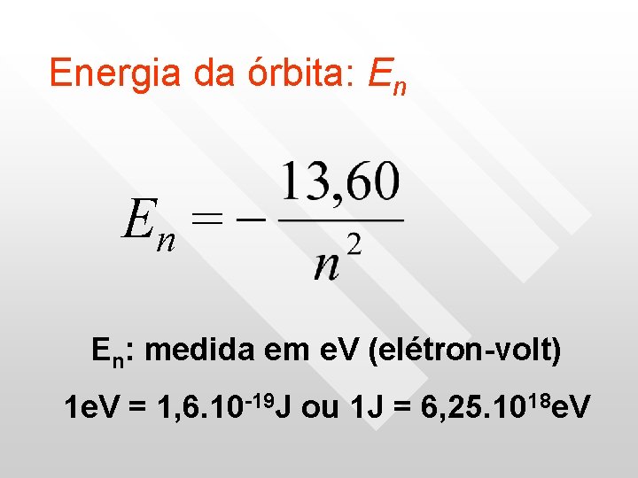 Energia da órbita: En En = En: medida em e. V (elétron-volt) 1 e. Energia da órbita: En En = En: medida em e. V (elétron-volt) 1 e.