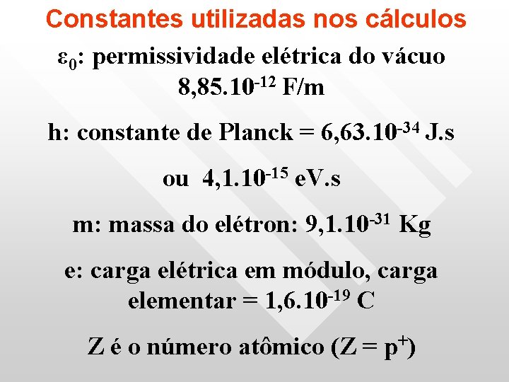 Constantes utilizadas nos cálculos ε 0: permissividade elétrica do vácuo 8, 85. 10 -12 Constantes utilizadas nos cálculos ε 0: permissividade elétrica do vácuo 8, 85. 10 -12