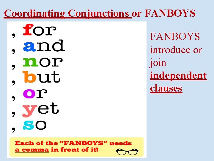 Coordinating Conjunctions or FANBOYS introduce or join independent clauses 