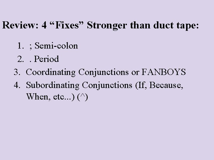 Review: 4 “Fixes” Stronger than duct tape: 1. ; Semi-colon 2. . Period 3.