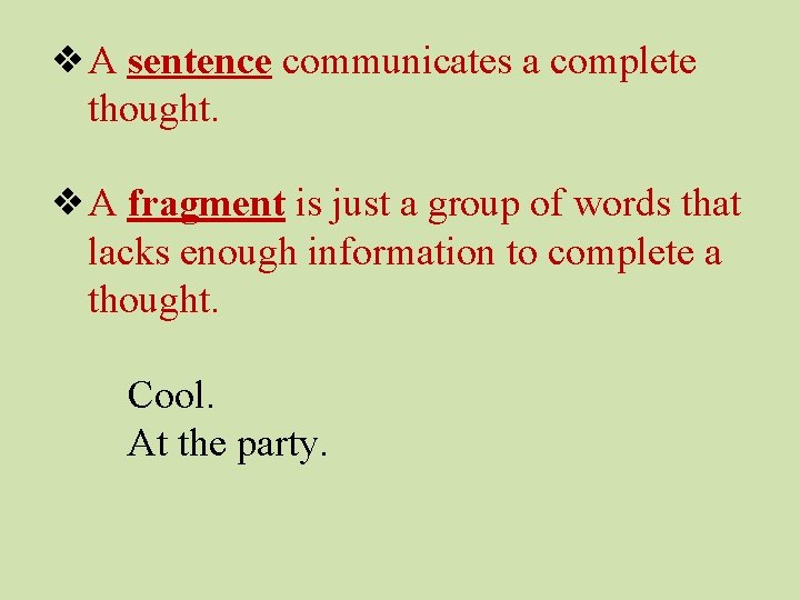 ❖A sentence communicates a complete thought. ❖A fragment is just a group of words