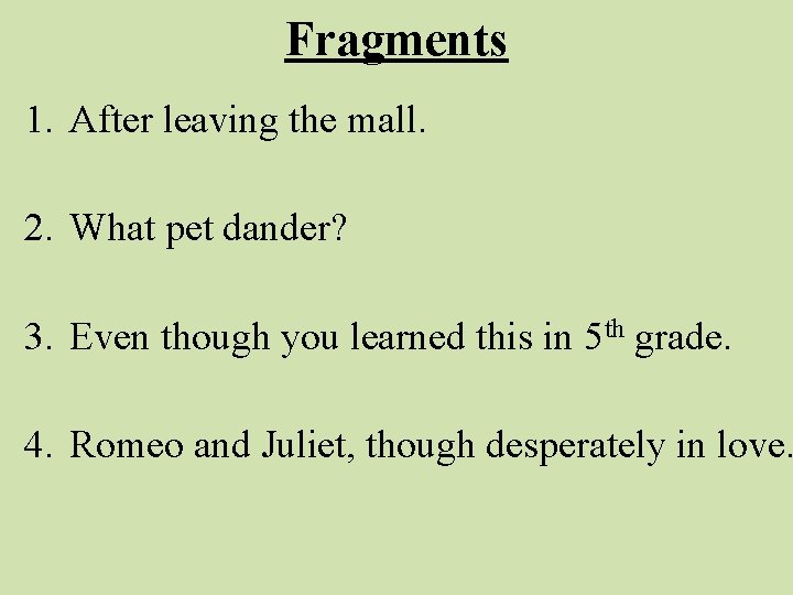 Fragments 1. After leaving the mall. 2. What pet dander? 3. Even though you