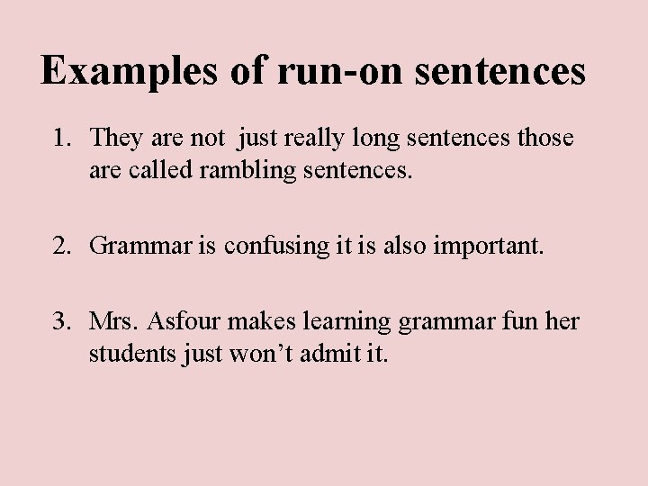 Examples of run-on sentences 1. They are not just really long sentences those are