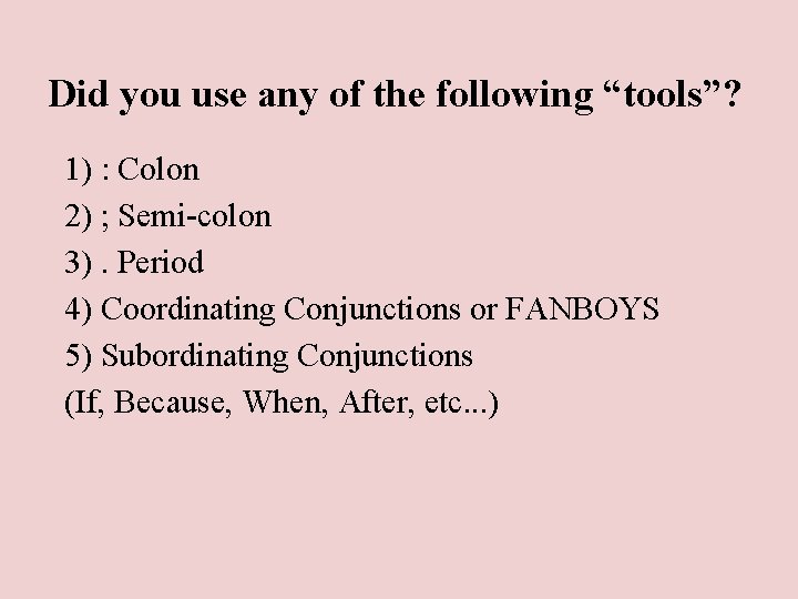 Did you use any of the following “tools”? 1) : Colon 2) ; Semi-colon