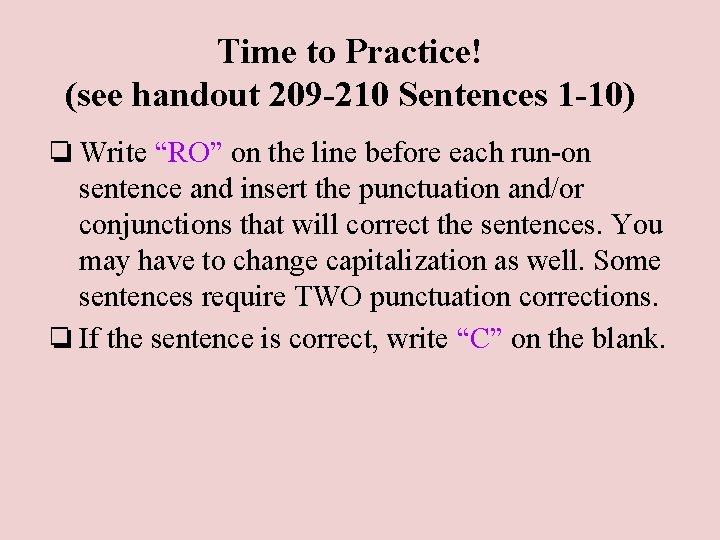 Time to Practice! (see handout 209 -210 Sentences 1 -10) ❏ Write “RO” on