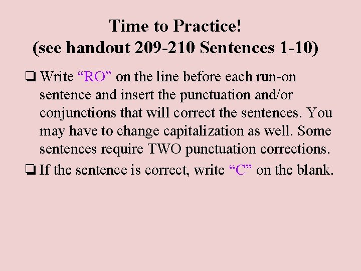 Time to Practice! (see handout 209 -210 Sentences 1 -10) ❏ Write “RO” on