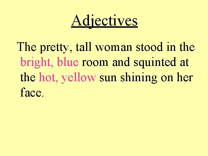 Adjectives The pretty, tall woman stood in the bright, blue room and squinted at