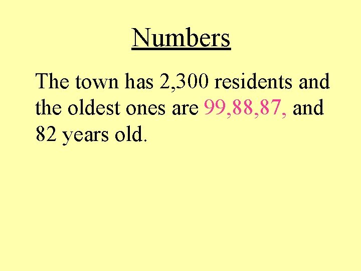 Numbers The town has 2, 300 residents and the oldest ones are 99, 88,