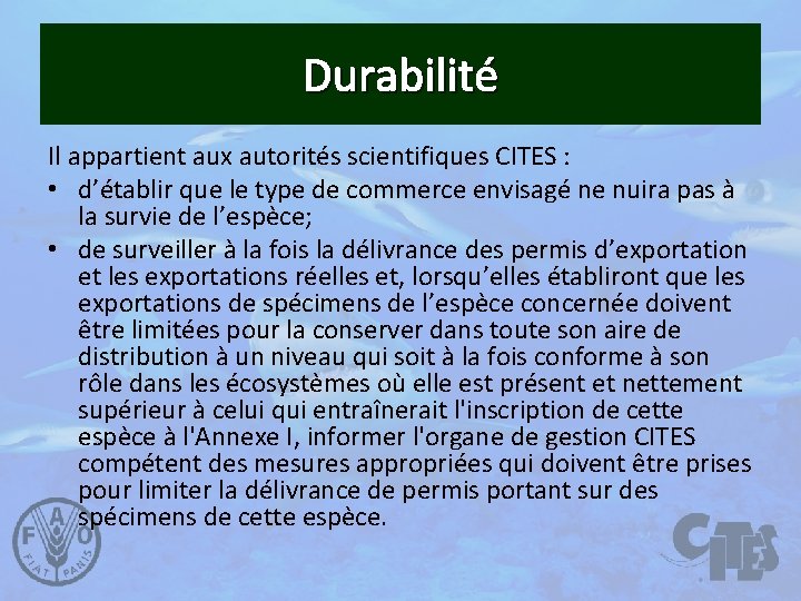 Durabilité Il appartient aux autorités scientifiques CITES : • d’établir que le type de