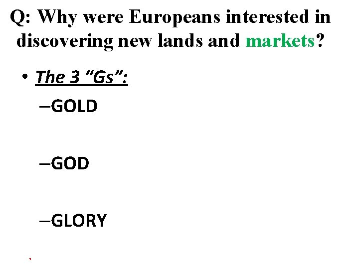 Q: Why were Europeans interested in discovering new lands and markets? • The 3