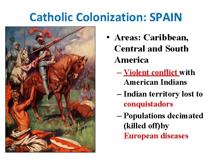 Catholic Colonization: SPAIN • Areas: Caribbean, Central and South America – Violent conflict with