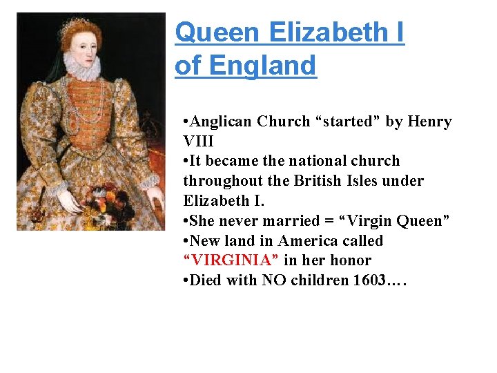 Queen Elizabeth I of England • Anglican Church “started” by Henry VIII • It