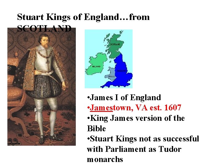 Stuart Kings of England…from SCOTLAND • James I of England • Jamestown, VA est.