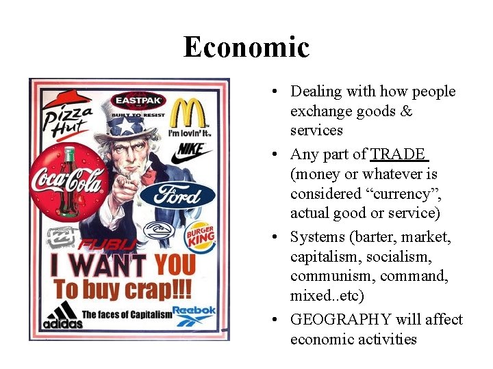 Economic • Dealing with how people exchange goods & services • Any part of