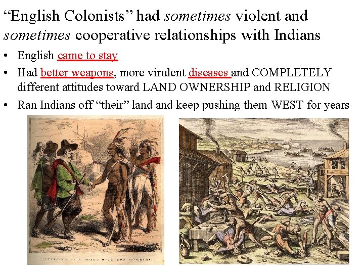 “English Colonists” had sometimes violent and sometimes cooperative relationships with Indians • English came