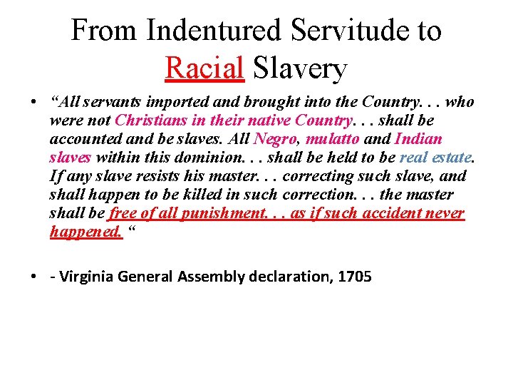 From Indentured Servitude to Racial Slavery • “All servants imported and brought into the