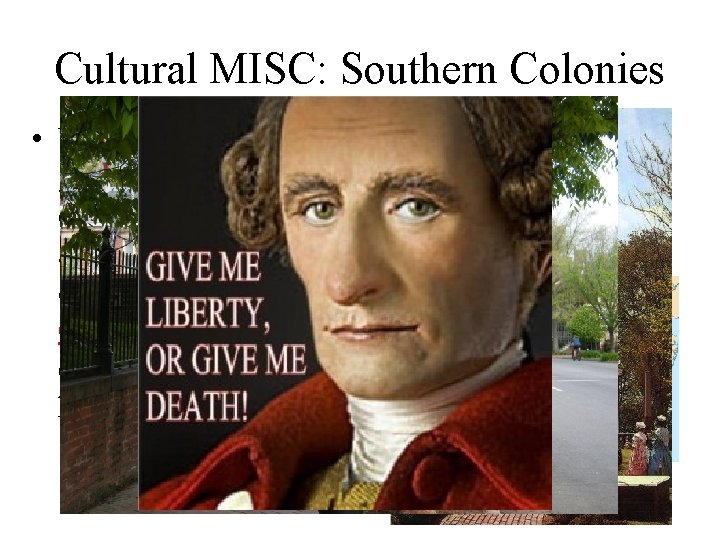 Cultural MISC: Southern Colonies • VA: snobbiest group, FFVs, were close to England were