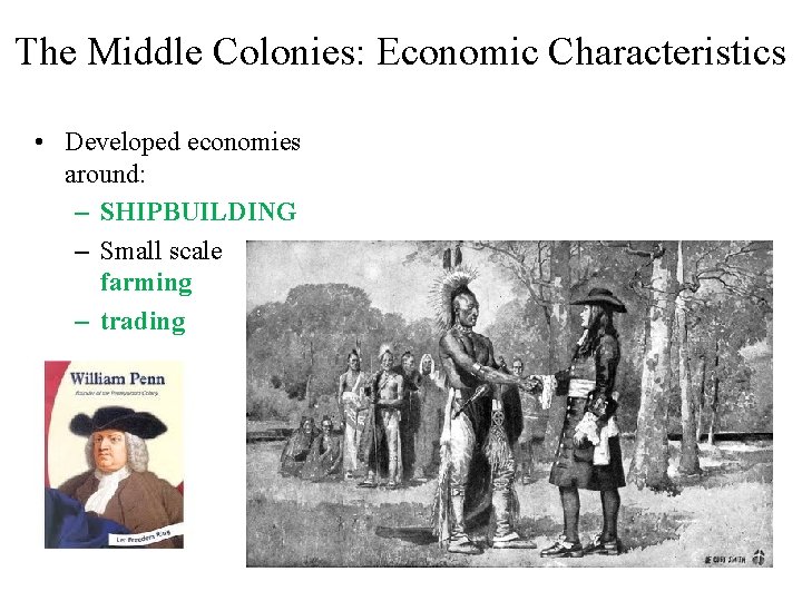 The Middle Colonies: Economic Characteristics • Developed economies around: – SHIPBUILDING – Small scale