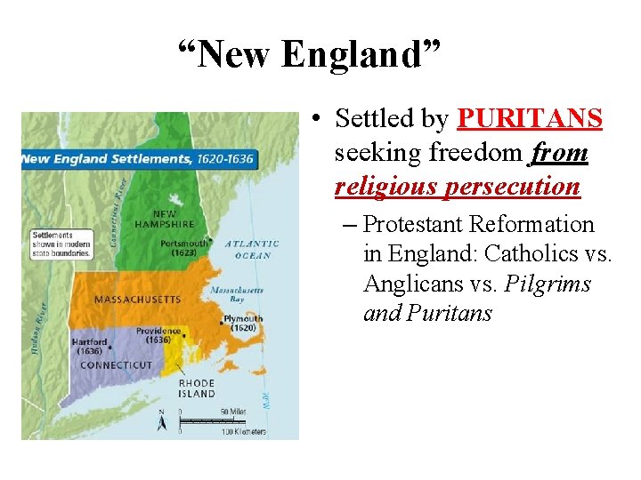 “New England” • Settled by PURITANS seeking freedom from religious persecution – Protestant Reformation