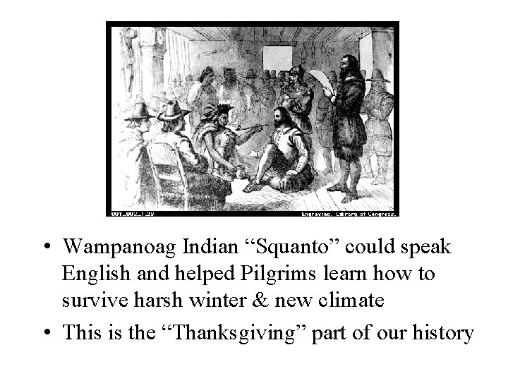 • Wampanoag Indian “Squanto” could speak English and helped Pilgrims learn how to