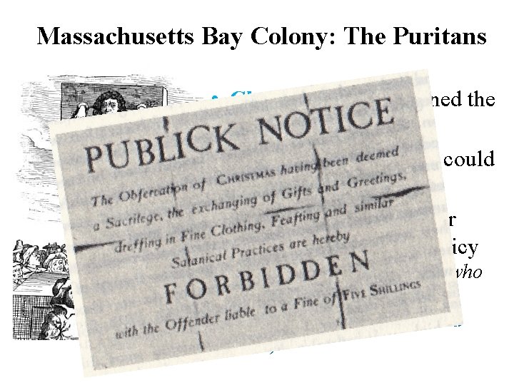 Massachusetts Bay Colony: The Puritans • Church laws determined the Colony Laws • Only