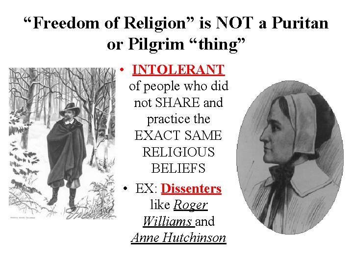 “Freedom of Religion” is NOT a Puritan or Pilgrim “thing” • INTOLERANT of people