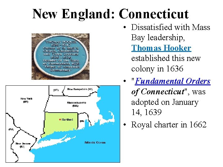 New England: Connecticut • Dissatisfied with Mass Bay leadership, Thomas Hooker established this new