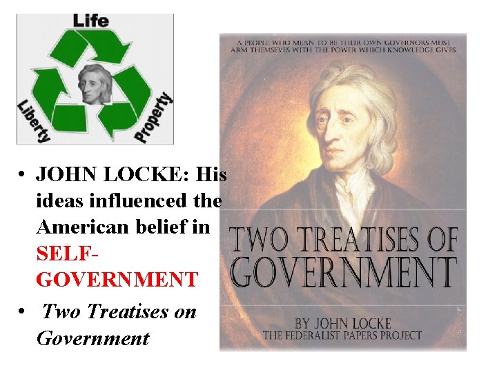  • JOHN LOCKE: His ideas influenced the American belief in SELFGOVERNMENT • Two