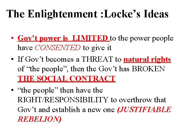 The Enlightenment : Locke’s Ideas • Gov’t power is LIMITED to the power people