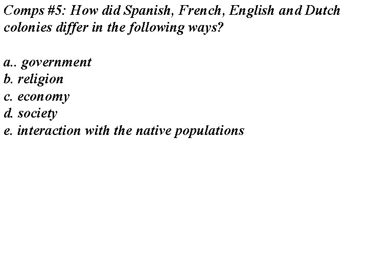 Comps #5: How did Spanish, French, English and Dutch colonies differ in the following