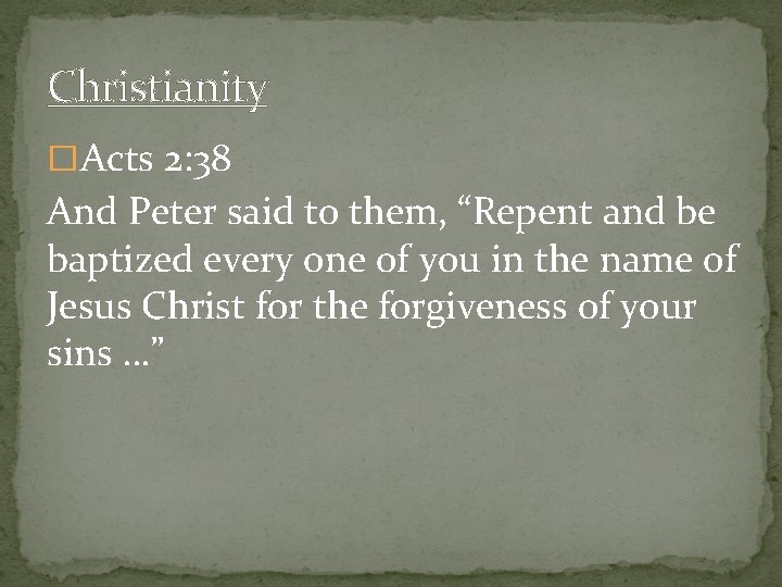Christianity � Acts 2: 38 And Peter said to them, “Repent and be baptized