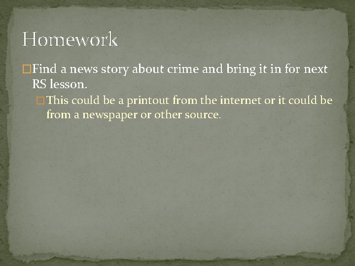 Homework �Find a news story about crime and bring it in for next RS