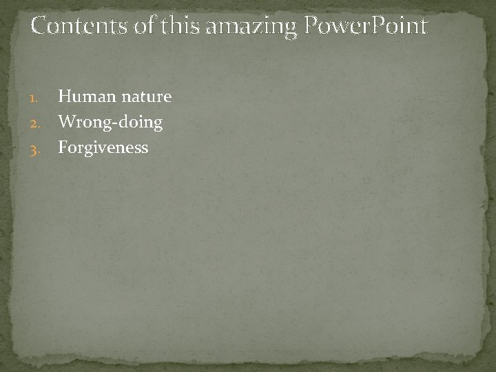 Contents of this amazing Power. Point Human nature 2. Wrong-doing 3. Forgiveness 1. 