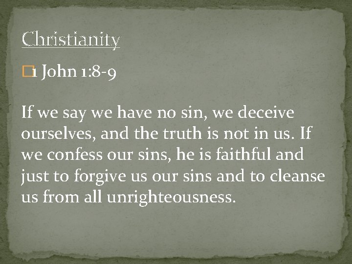 Christianity � 1 John 1: 8 -9 If we say we have no sin,