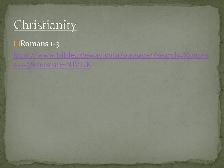 Christianity �Romans 1 -3 http: //www. biblegateway. com/passage/? search=Roman s+1 -3&version=NIVUK 