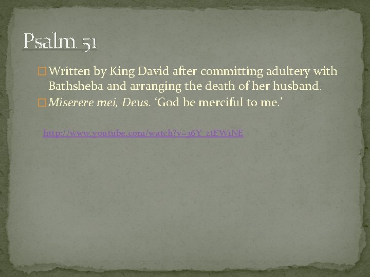 Psalm 51 � Written by King David after committing adultery with Bathsheba and arranging