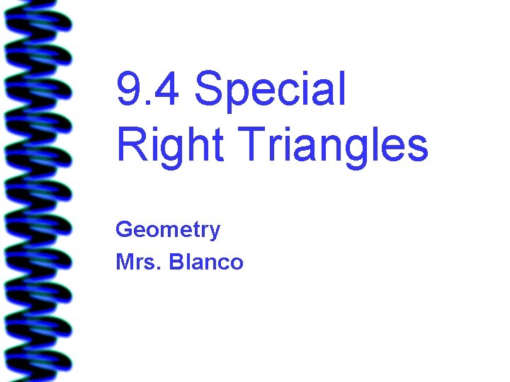 9. 4 Special Right Triangles Geometry Mrs. Blanco 