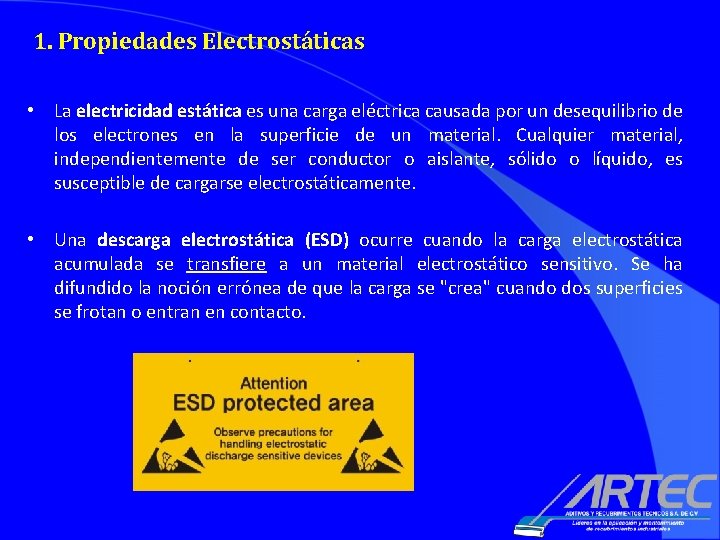 1. Propiedades Electrostáticas • La electricidad estática es una carga eléctrica causada por un 1. Propiedades Electrostáticas • La electricidad estática es una carga eléctrica causada por un