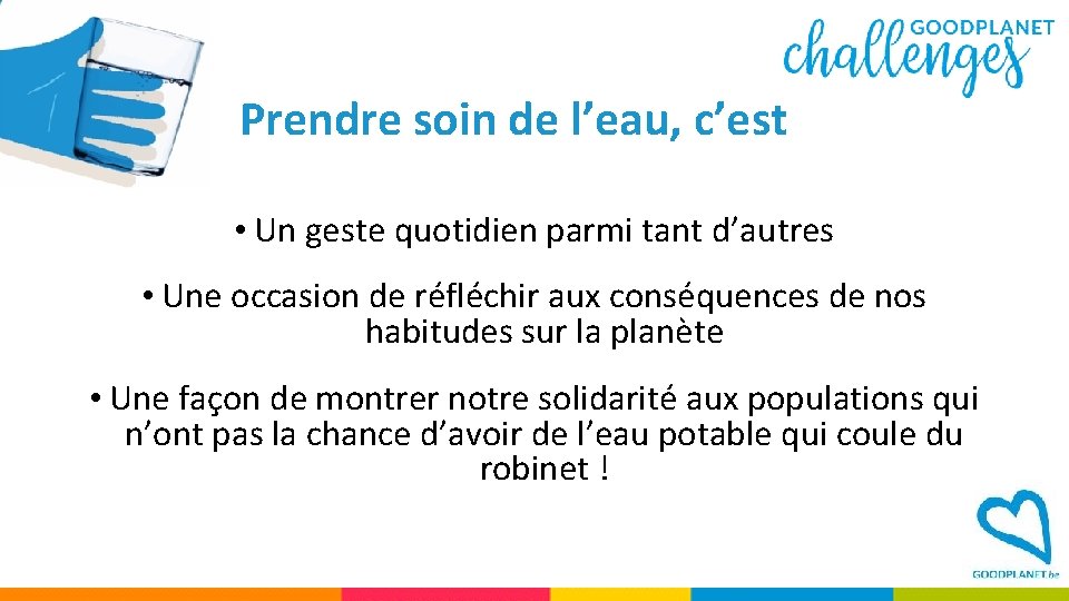 Prendre soin de l’eau, c’est • Un geste quotidien parmi tant d’autres • Une