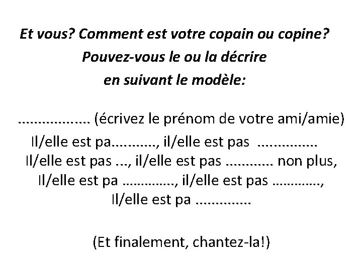 Et vous? Comment est votre copain ou copine? Pouvez-vous le ou la décrire en