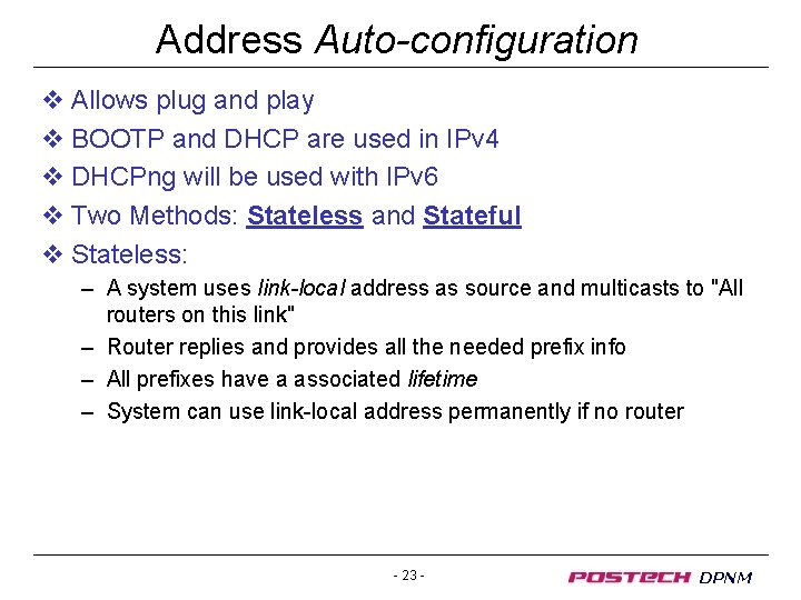 Address Auto-configuration v Allows plug and play v BOOTP and DHCP are used in