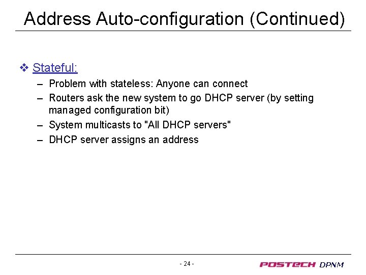 Address Auto-configuration (Continued) v Stateful: – Problem with stateless: Anyone can connect – Routers