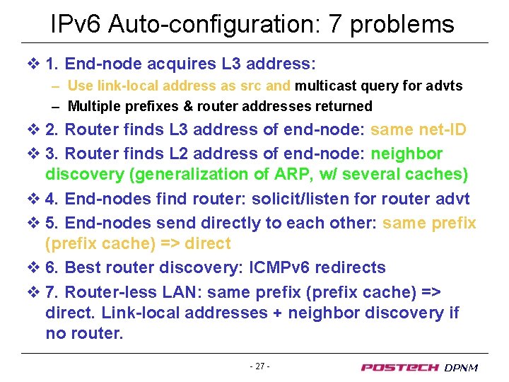 IPv 6 Auto-configuration: 7 problems v 1. End-node acquires L 3 address: – Use