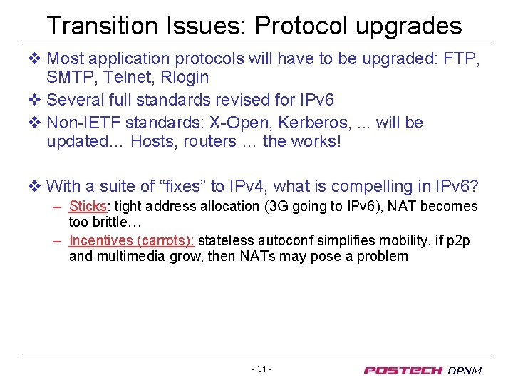 Transition Issues: Protocol upgrades v Most application protocols will have to be upgraded: FTP,