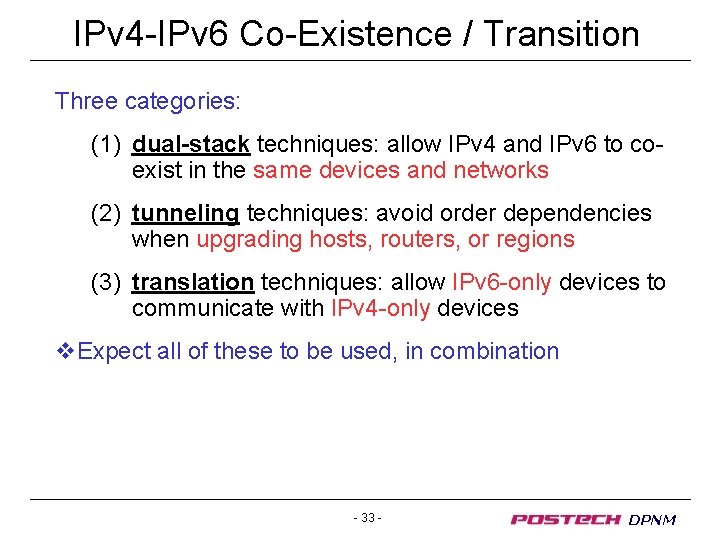 IPv 4 -IPv 6 Co-Existence / Transition Three categories: (1) dual-stack techniques: allow IPv